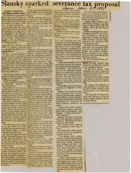A newspaper article detailing the facts and possibility of implementing a severance tax in Idaho. Despite the severance taxes frontrunner Cyril Slansky losing his election its gained popularity statewide.