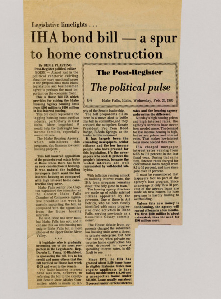 A newspaper article supporting a proposal to increase the Idaho housing agency bonding limit from $200m-$400m. Plastino notes how important this legislation is for low income east Idahoans to get low interest house loans. He notes the opposition coming mainly from Boise real estate developers that have oversaturated the Boise housing market.