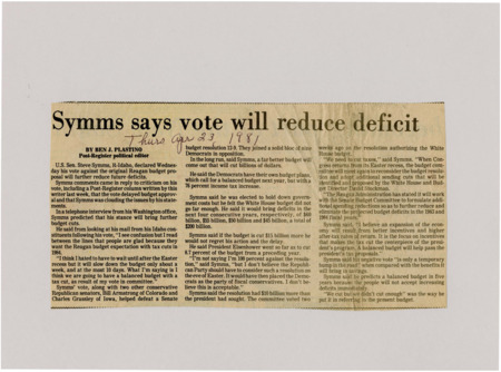A newspaper article detailing Symms justifications for voting against Reagan's budget proposal. Symms believes his vote will force the Reagan administration to reduce the deficit incurred by it. However Symms reaffirms his support for Reagan's tax cuts.