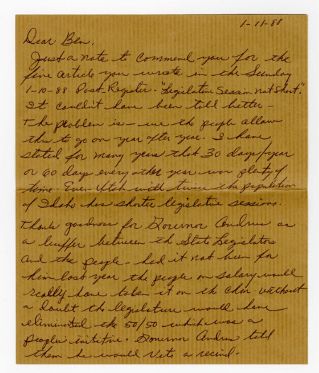 A handwritten letter from George Marriott to Ben Plastino. Text reads "Dear Ben, Just a note to commend you for the fine article you wrote in the Sunday 1-10-88 post-Register. "Legislative Session not short." It couldn't have been told better. The problem is - we the people allow this to go on year after year. I have stated for many years that 30 days/year or 60 days every other year was plenty of time. Even Utah with twice the population of Idaho has shorter legislative sessions. Thank goodness for Governor Andrus as a buffer between the State Legislators and the people. Had it not been for him last year the people on salary would really have taken it on the chin. Without a doubt the legislature would have eliminated the 50/50 which was a people's initiative. Governor Andrus told them he would Veto a rescind. I believe if all highway used gasoline and diesel fuel was taxed as it should be-then a very slight increase in gasoline tax would be all that was needed. I believe you know what I mean. Keep up the good work and maybe the legislators will attempt to do better. All we ask is for fairness to all the people. Thank you"