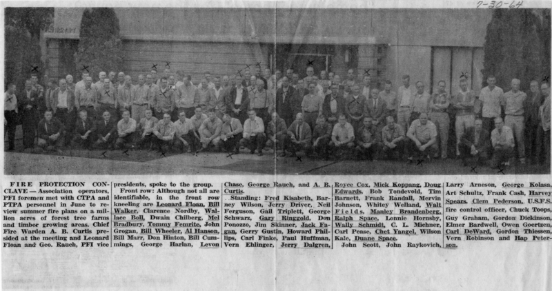 A large group of people is gathered in front of a building with two large bushes on either side. Some individuals are kneeling in the front, while others are standing behind them. Typed text: Main Heading: FIRE PROTECTION CONCLAVE — Association operators, PFI foremen met with CTPA and PTPA personnel in June to review summer fire plans on a million acres of forest tree farms and timber growing areas. Chief Fire Warden A. B. Curtis presided at the meeting and Leonard Floan and Geo. Rauch, PFI vice presidents, spoke to the group. Description: Front row: Although not all are identifiable, in the front row kneeling are Leonard Floan, Bill Walker, Clarence Nordby, Wallace Boll, Dwain Chilberg, Mel Bradbury, Tommy Femrite, John Grogan, Bill Wheeler, Al Hanson, Bill Marr, Don Hinton, Bill Cummings, George Harlan, Levon Chase, George Rauch, and A. B. Curtis. List of Names: Royce Cox, Mick Koppang, Doug Curtis, Bob Tondevold, Tim Edwards, Frank Randäll, Mervin Johnson, Whitey Welland, Walt Fields, A. B. Cox, Mick Koppang, Doug Curtis, Bob Tondevold, Tim Edwards, Frank Randäll, Mervin Johnson, Whitey Welland, Walt Fields, A. B. Royse Cox, Mick Koppang, Doug Larry Arneson, George Kolasa, Art Schultz, Frank Cash, Harvey Spears, Clem Pederson, USFS fire control officer, Chuck Toops, Guy Graham, Gordon Dickinson, Elmer Bardwell, Owen Goertzen, Carl DeWard, Gordon Thiessen, Vern Robinson, and Hap Petterson. Date (handwritten): 7-30-64.