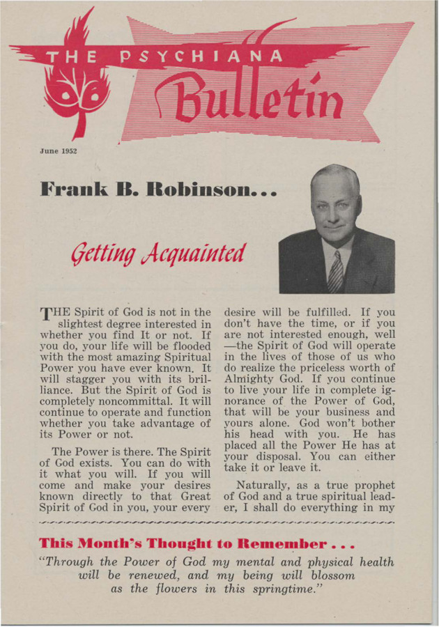 Bulletin includes various articles about getting in touch with the Spirit of God, Robinson's direct relationship he claims to have with the Spirit of God, and an anecdote focused on the nature of 'sickness.' Includes ads for Psychiana lessons, Q and A, and articles on better living.