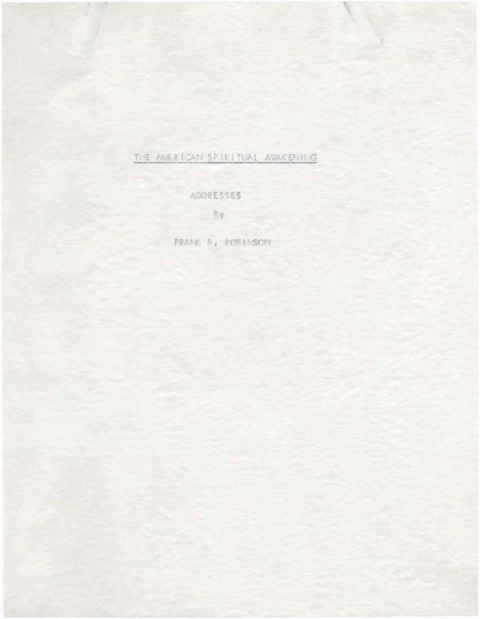 Typescripts, both original and carbon, of Robinson's speeches on September 22 (9 pages), September 24 (7 pages), and October 12 (9 pages) during the American Spiritual Awakening, launched in Los Angeles and hosting meetings between Robinson and Ernest Holmes, Dean of the Institute of Religious Science and Philosophy.