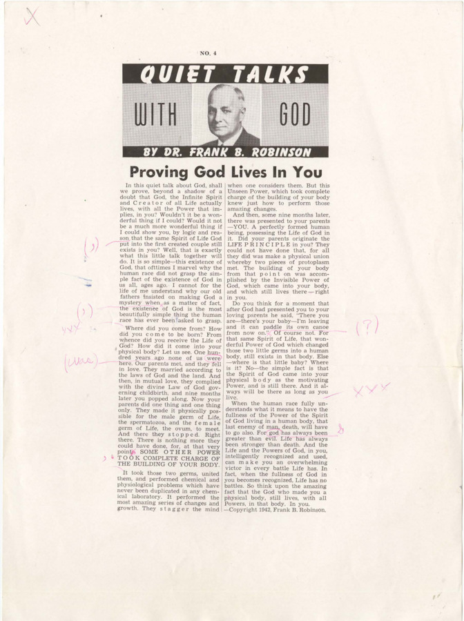 Quiet Talks With God included a series of 101 newspaper columns written by Frank B. Robinson to communicate teachings of Psychiana. Column 4,'Proving God Lives in You,' discusses the miracle of birth and the fact that some Power takes over once a fetus is conceived. Robinson equates this to the power of nature and, therefore, God. This article is edited into columns on glossy paper with corrections in pencil.