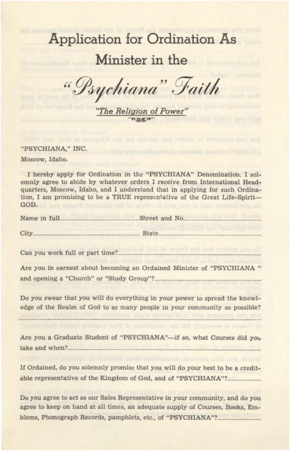 An application for ordination as a Psychiana minister.  Asks a series of yes/no questions regarding various tenets of the faith, tithe, occupation, etc.