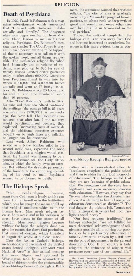 Article about Frank B. Robinson's death and the fate of Psychiana, in the 'Religion' section of Newsweek. Article briefly summarizes the history and growth of Psychiana contrasted with the death of Frank B. Robinson in 1948 and the official announcement from his son and wife that Psychiana will no longer distribute materials via mail due to increase in cost.