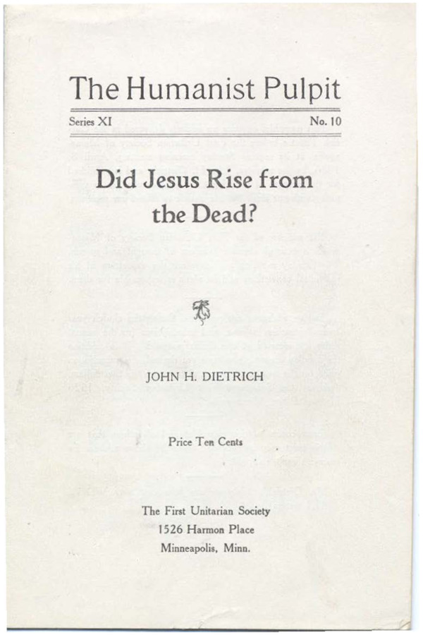 Pamphlet contains an address delivered before First Unitarian Society for distribution. Pamphlet discusses whether Jesus Christ rose from the dead, breaking this argument down into the evidence surrounding the ability for his physical body to have left his grave versus the idea of the resurrection based on faith rather than any concrete evidence. Includes annotations in pencil.