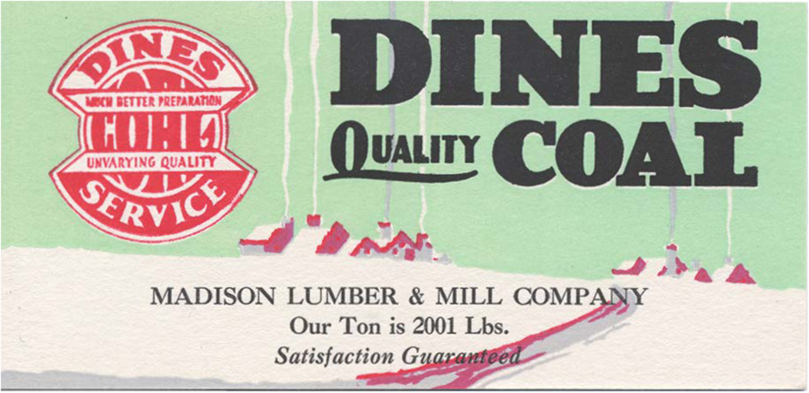 Business card promoting Dines Quality Cole provided by Madison Lumber & Mill Company, includes winter scene with village and smoke coming from chimneys and the slogan 'Our Ton is 2001 Lbs.'