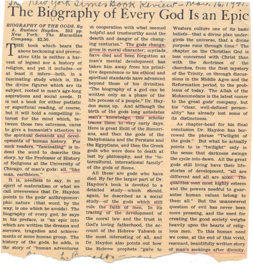 Published in the New York Times Book Review, article provides a synopsis for A. Eustace Haydon's book, Biography of the Gods, which discusses the roots of divine figures and their epics in man's age-long aspirations and social needs.