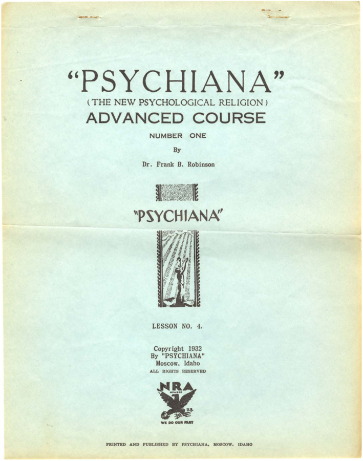 Advanced lesson promises happiness and success to students who understand the God-Law. Robinson discusses rifts between doctrines of orthodox religion and Psychiana. He claims Jesus is not divine and maintains that Psychiana offers a commune with God, a Spiritual Force acting  on Earth. Repeats passages from Lesson No. 3 in first, non-advanced 10 lessons.