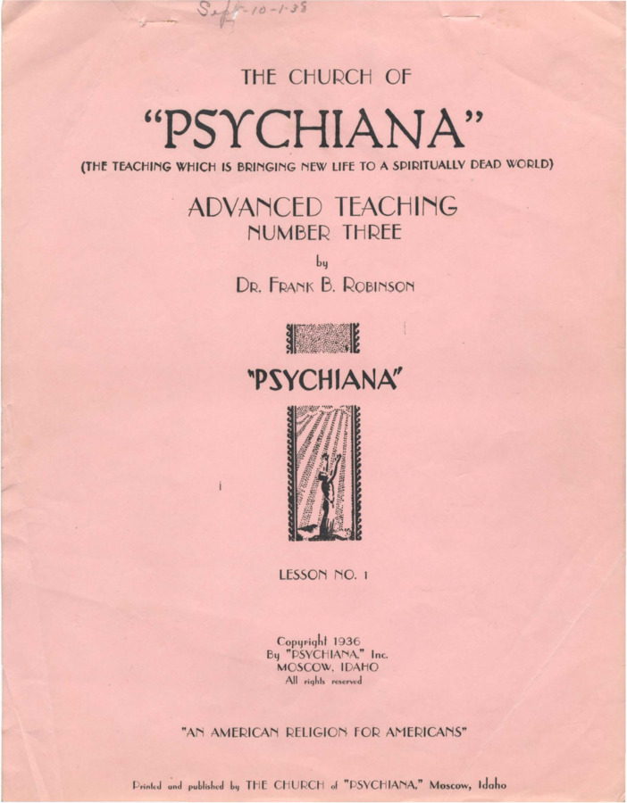 Advanced teaching lesson designed for students to become teachers of Psychiana and spread it to others. Lesson discusses knowledge and the purpose and source of where education and knowledge come from. Robinson discusses role of teachers, particularly priests, and criticizes Christian methods of torturing heretics. Robinson also summarizes what student-teachers can expect in lessons to come, stating he hasn't revealed all his knowledge yet.