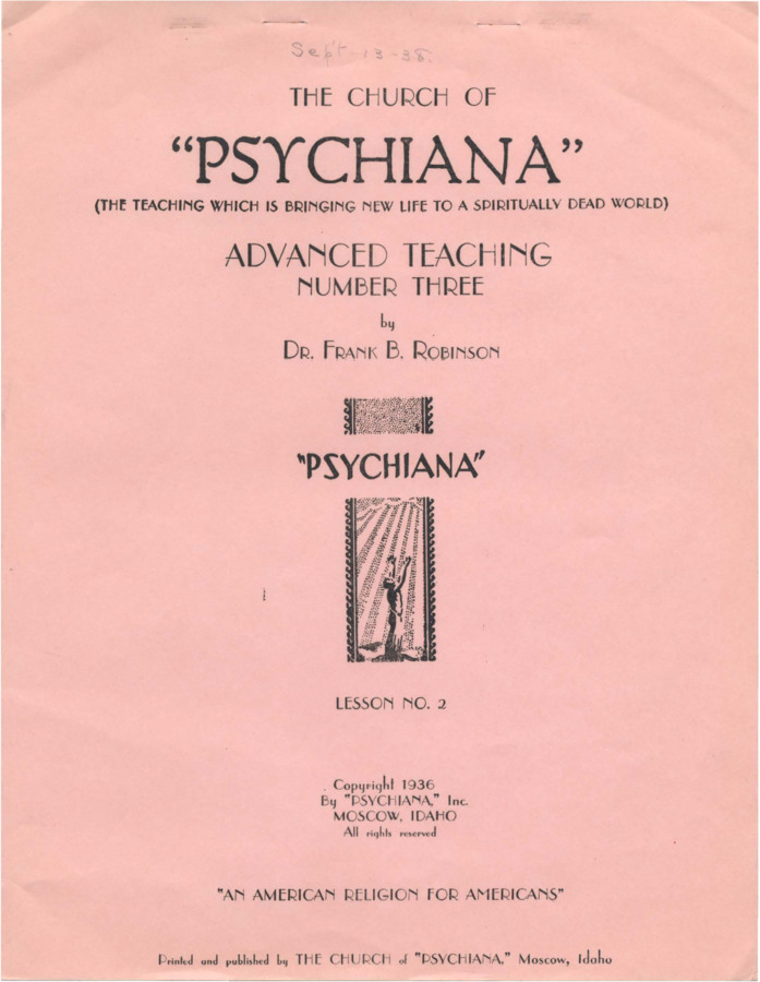 Advanced teaching lesson designed for students to become teachers of Psychiana and spread it to others. Lesson promises material and financial remuneration. Robinson also criticizes teaching methods of the 'church' and preachers like Billy Sunday, and makes several accusations against the Salvation Army. He offers his interpretations on the genealogy of Jesus, quoting from the Gospels.