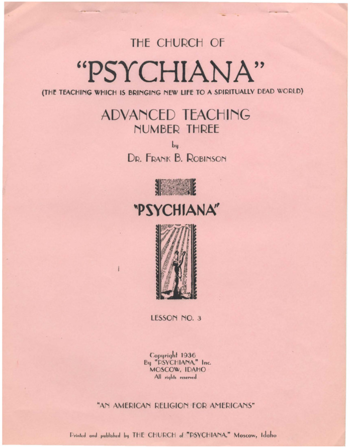 Advanced teaching lesson for students to become teachers of Psychiana and spread it to others. Lesson focuses primarily on Robinson's views of doctrines in other religions. Robinson claims Psychiana's growth is due to his fierce honesty, and he locates himself and Psychiana in opposition of all other organized, orthodox religions. He denies the story of Christ and offers his views, in list format, on the Bible and doctrine derived therefrom.