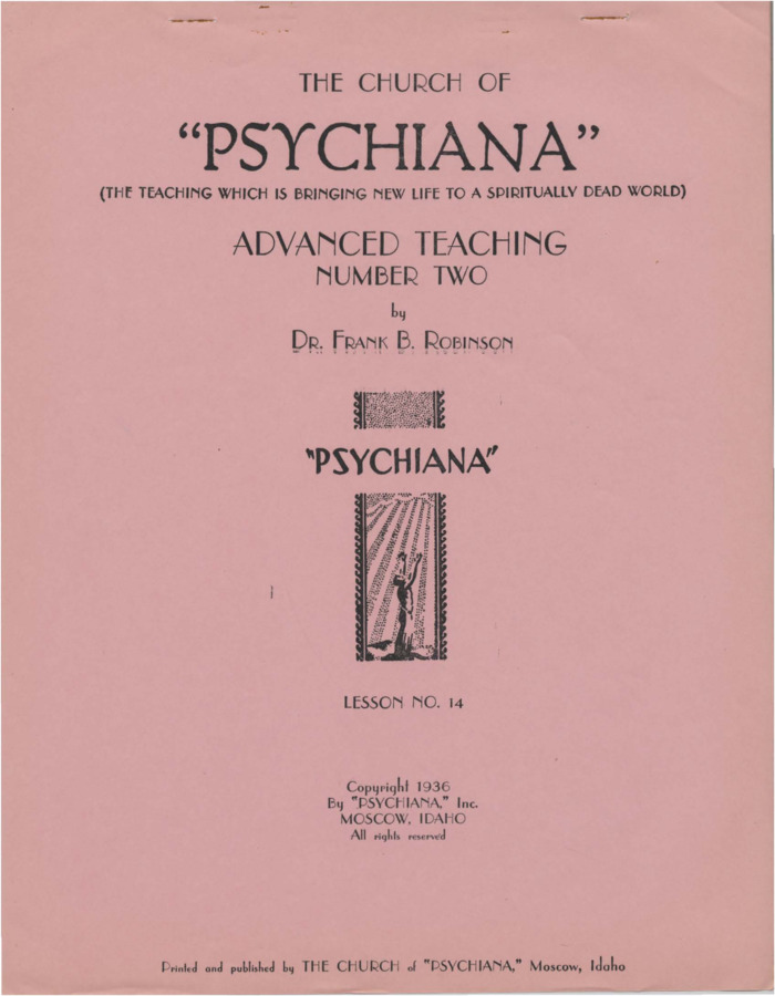 Advanced teaching lesson for students to become teachers of Psychiana and spread it to others. Lesson focuses on the story of Creation, claiming the Biblical story of Creation is not true and using science and specifically facts of astronomy, cosmology, anatomy, and biology to discuss how both the universe and people were formed by a natural law that governs all things. Robinson uses the terms God-Power and God-Law interchangeably.