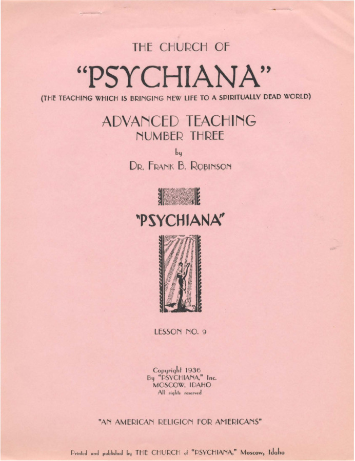 Advanced teaching lesson for students to become teachers of Psychiana and spread it to others. Lesson further discusses correlation between religious and pagan stories, focusing primarily on the doctrine and 'character' the Holy Ghost. Robinson lists several places where the Holy Ghost is mentioned in the Bible, and then discusses the different permutations, manifestations, and entities of the Holy Ghost in different mono and polytheistic religions.