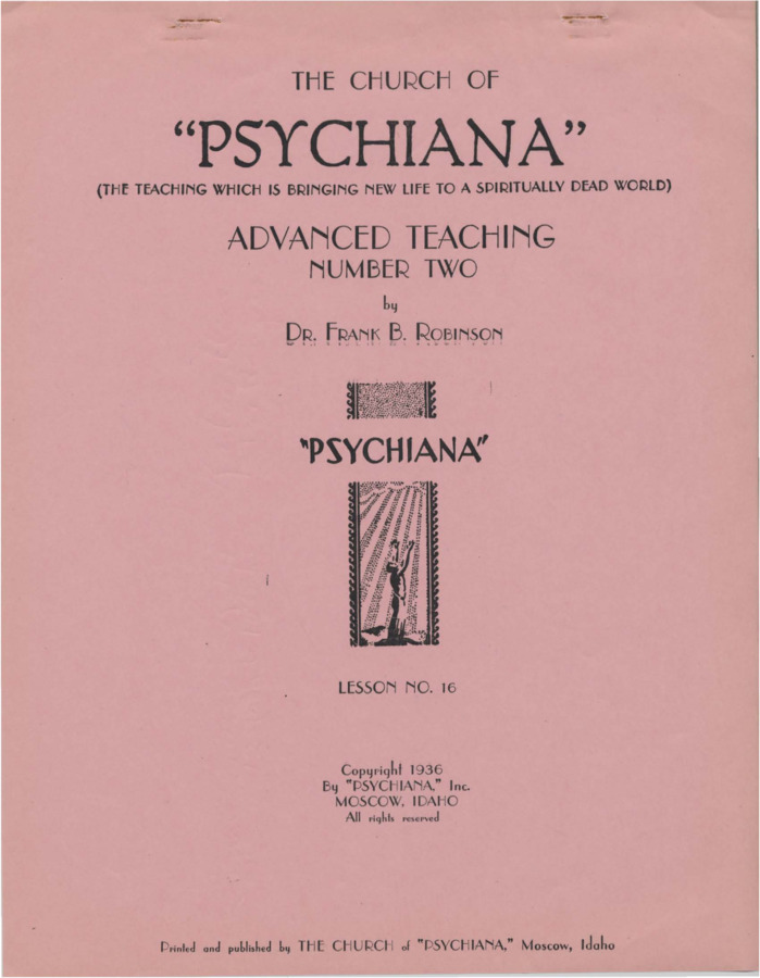 Advanced teaching lesson for students to become teachers of Psychiana and spread it to others. Lesson begins with a poem, and discusses the law that governs nature. Robinson provides several examples of the way things occur in nature as evidence of the God-Law, or force that governs nature, that comes from the Spiritual Realm to govern all things. Robinson makes prophecies of the future, claiming that evolution of man is not complete.
