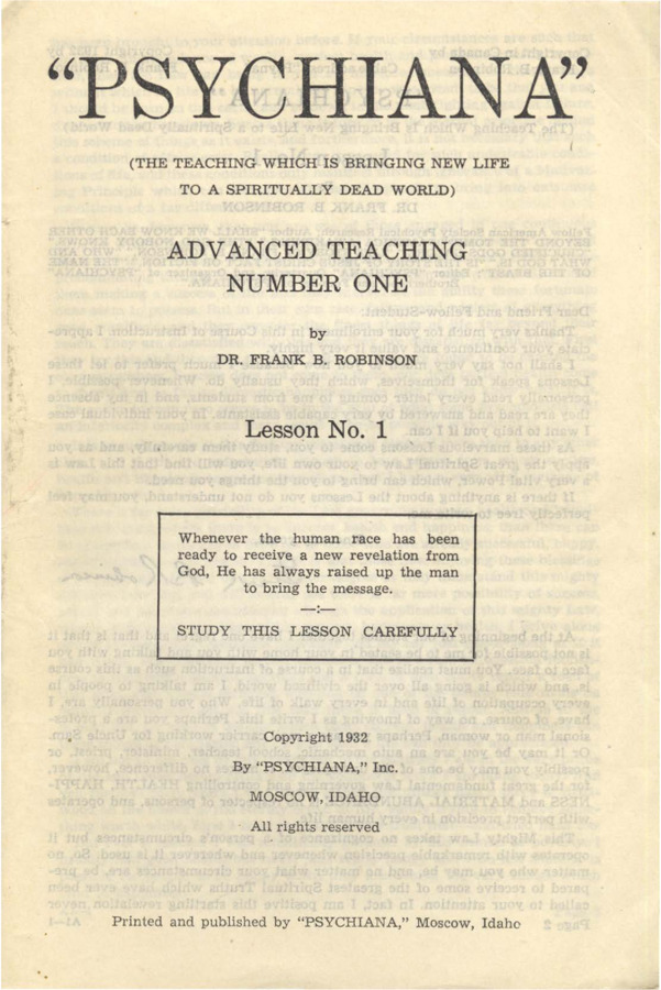 Advanced teaching lesson designed for students to become teachers of Psychiana and spread it to others. Lesson includes the original English lesson, the typescript in Spanish, and the final reprinted edition fully translated into Spanish. Lesson itself deals with the God-Law, which Robinson claims governs all success and failure. He identifies those that have material success and those that have experienced poverty and illness. He discusses how the God-Law brings success.