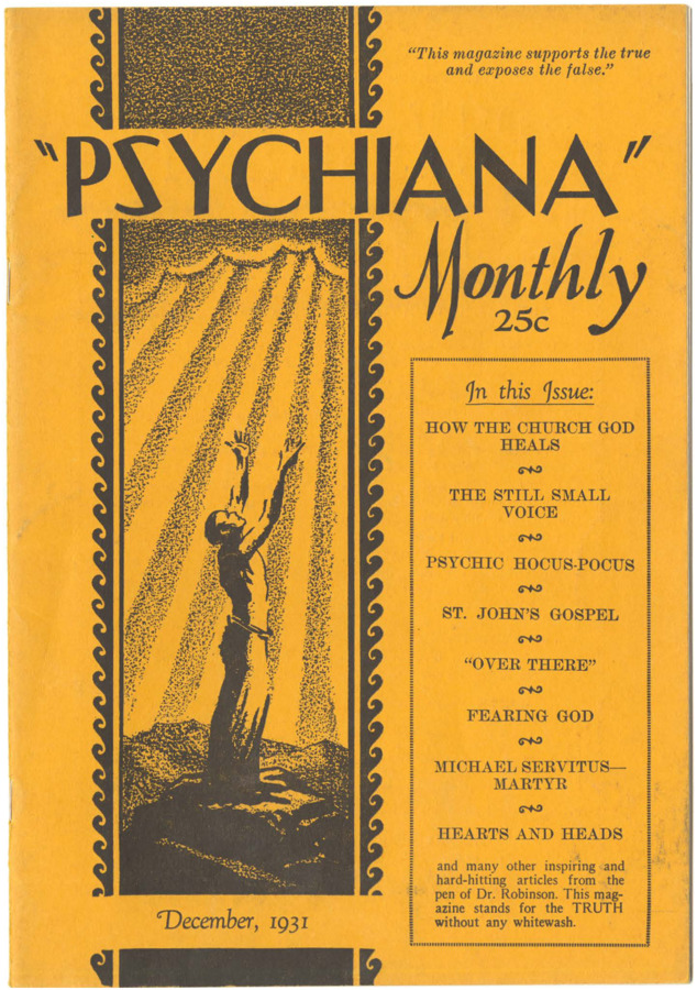 Issue begins with advertisements for Psychiana with phrase 'PSYCHIANA BROTHERHOOD' and photo of young Robinson, with his credentials penned behind his name in blue ink. Includes articles on orthodox religious views on healing, the Church's inability to lead, psychiatry and behaviorism, the validity of the gospels, the killing of Michael Servetus, and the discovery of a new nebula among others.