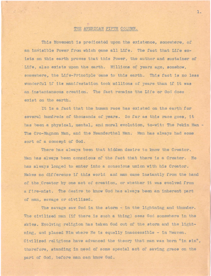 Typescript written by Frank B. Robinson about a movement that will overturn conventional understanding of God. Typescript begins with an argument that throughout the evolution of man a sense of God has existed, and a Power here on earth has existed as long as life has existed. Robinson explains that the 'American Fifth Column Movement' will change the public's traditional concept of God.