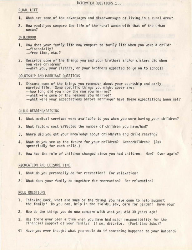 A list of questions interviewers were to ask interviewees. Includes coursthip quesitons, intergenerational experiences, childhood, education, child bearing, recreation, work, women's rights movement, family life, and advantages and disadvantages of rural living.