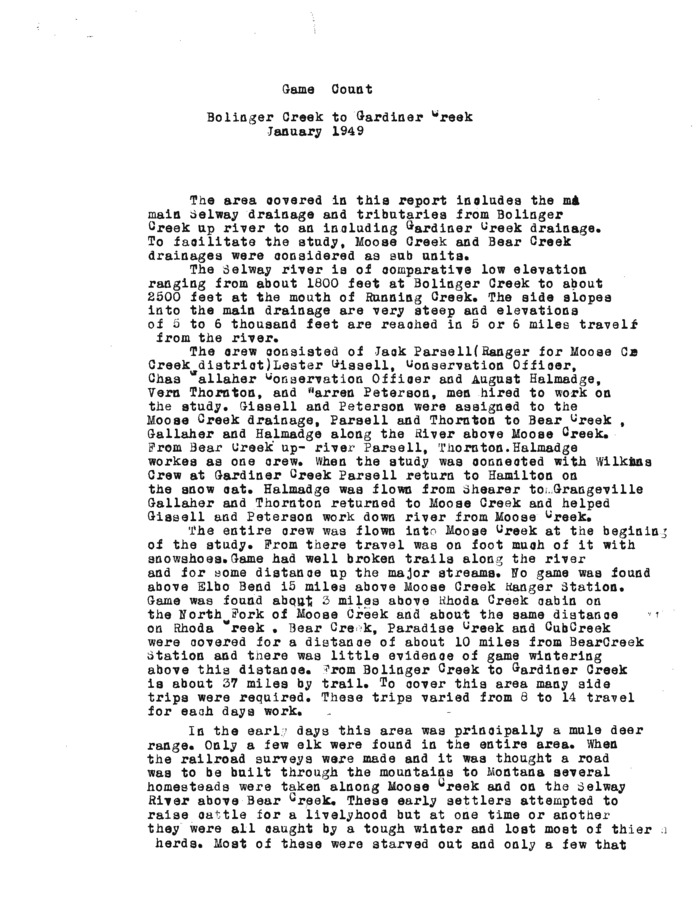 Though in general the Game Count of 1949 gives a detailed report of game conditions in the area between Bolinger Creek to Gardiner Creek, it also relates important historical information concerning wildlife populations. For instance, Old timers report that soon after the market for elk teeth were gone the elk population began to increase. This small piece of history demonstrates the interconnection of economic pressures and wildlife health and the need for laws protecting animals that have commodity value in the market.