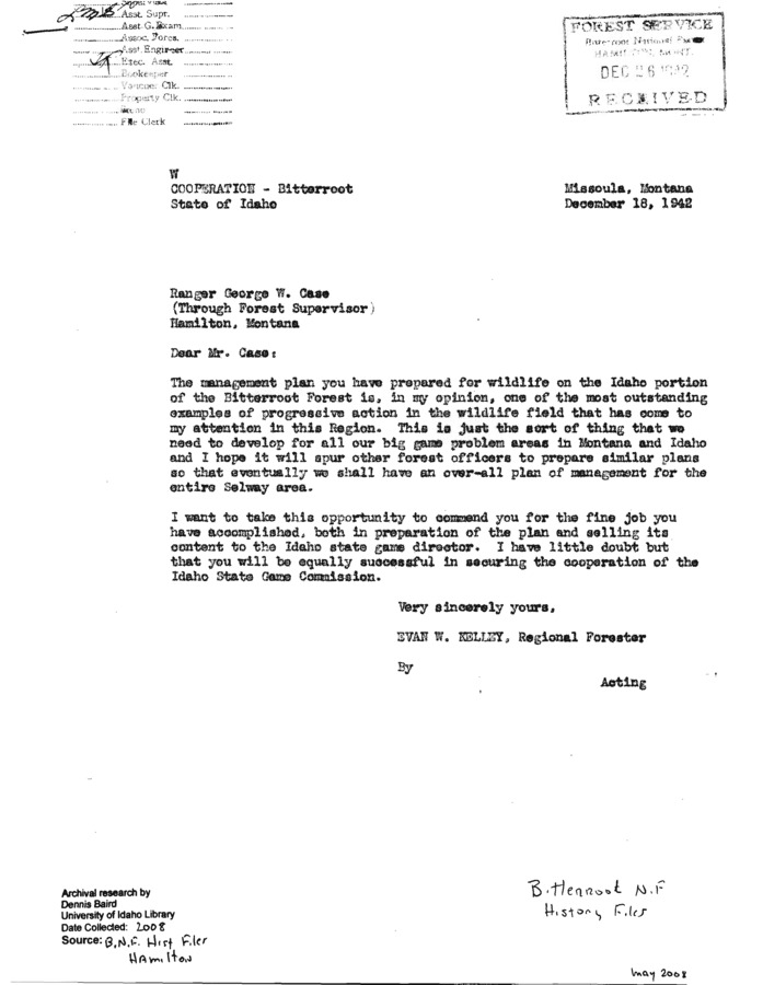 A rare correspondence between two influential forest service personnel, Evan W. Kelley and George Case. In the letter, Kelley applauds Cases wildlife management plan for the Idaho portion of the Bitterroot Forest, a plan that Kelley suggests should be adopted in Montana as well.