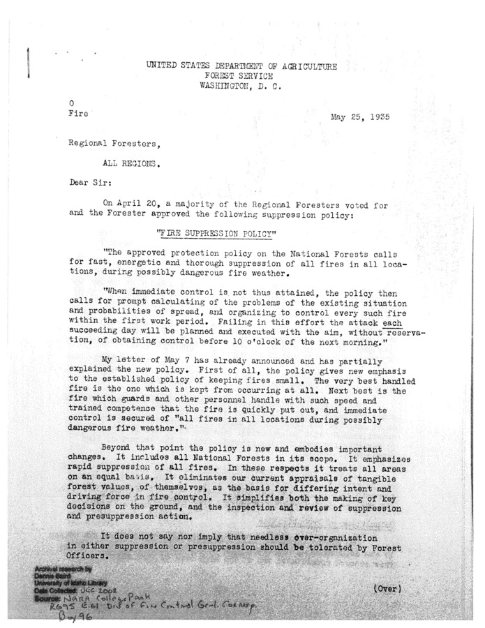 A memo from the Forest Service describing the new fire control policy that came into effect in 1935. Authored by F.A. Silcox. Much different that later, more selective fire-suppression policies, this policy urges that immediate extinguishing of any and all fires in the area. All responses should be as fast and of as large a size as available resources can possibly allow.