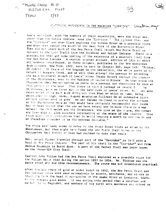This document is a short, essay-style retelling of the history of the area that would eventually come to be called the Macgruder Corridor. The document seems to have been written by someone named Schumaker, but no other details are obvious. Due to the location of the document within Dennis's files, I assume that this essay was composed during the Magruder Corridor fight of the 1960s and 70s, to give historical context to the discussion. The essay starts with the coming of Lewis and Clark to the area and ends around 1920.