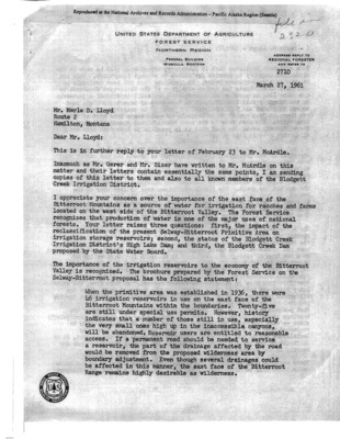 In March of 1961 Regional Forester Tebbe writes to activist citizen Merle D. Lloyd, reassuring him that the forest service understands the importance of irrigation to the Montana economy. Tebbe opposes Lloyds desire to establish a large reservoir because it would eliminate the entire east face of the Bitterroot Mountains. Here, Tebbe counters Lloyds economic argument with an aesthetic one: The east face is the most beautiful and spectacular part of the wilderness area. We feel that it is possible to have both dams and a wilderness area in this situation.