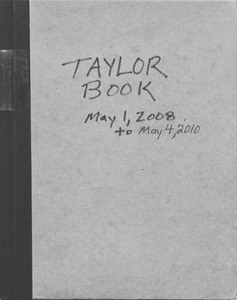 A notebook with writing on the front reading "Taylor Book May 1, 2008 to May 4, 2010."