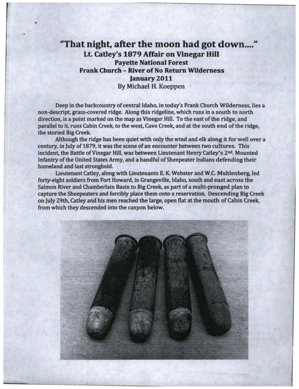 Written by Michael Koeppen, this document details the Battle of Vinegar Hill and the rediscovering of the location. The battle was between Lieutenant Henry Catley's Second Mounted Infantry and the Sheepeater Indians.