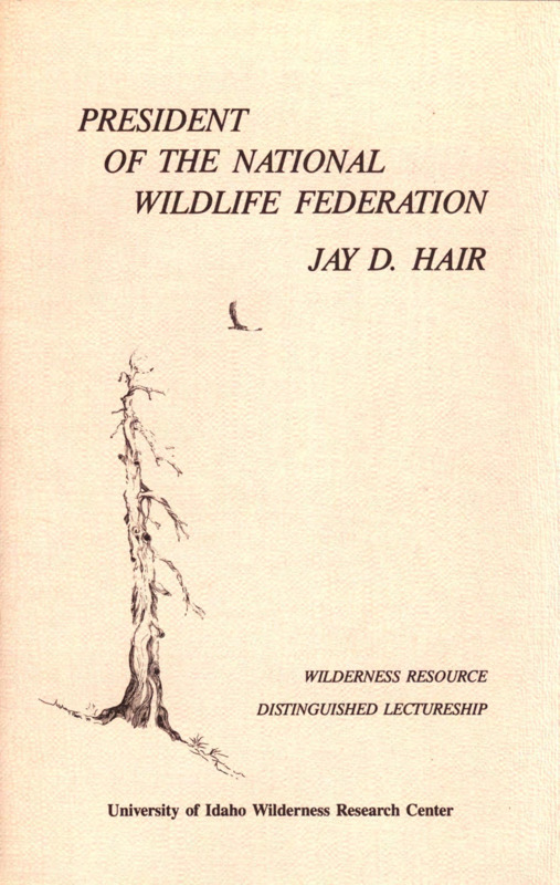 Transcription of a lecture given by President of the National Wildlife Federation Jay D. Hair. The presentation was titled "Wilderness: Promises, Poetry and Pragmatism." Introduction given by Edwin E. Krumpe.