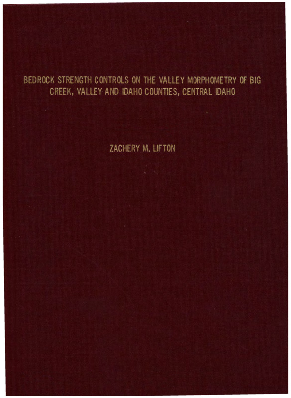 A master's thesis about the effect of bedrock strength controls on the valley morphometry of Big Creek, Valley and Idaho Counties, Idaho.