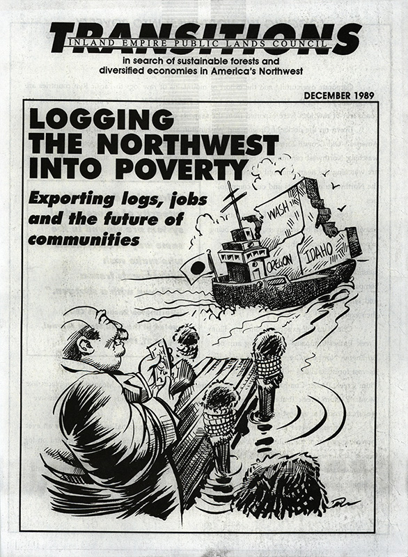 Osborn, John--Logging The Northwest Into Poverty, Exporting logs, jobs, and the future of communities; de Yonge, John--159 firms petition U.S.to bar log exports from state lands--Seattle Post-Intelligencer, 1989-7-24(Seattle, WA); Simon, Jim--Mills buy logs meant for China--The Seattle Times, 1989-6-29(Seattle, WA); Weyerhaeuser opposes effort to ban log exports--Lewiston Tribune, 1989-8-25(Lewiston, ID); Richards, Paul--Illegal log exports threaten mill jobs--Idaho Statesman, 1989-11-25(Boise, ID); Investigator claims he lacks backing to stop illegal log exports--Lewiston Tribune, 1989-10-22(Lewiston, ID); Schwennesen, Don--Mills lose local logs to West Coast--Missoulian, 1989-9-2(Missoula, MT); Lee, Robert G.--NW debate over logging old-growth extends as far as Japan--The Seattle Times, 1989-10-22(Seattle, WA); Johnson, David--Timber monsters ravage the land--Lewiston Tribune, 1989-10-4(Lewiston, ID); de Yonge, John--Forestry changes inevitable, Evans warns--Seattle Post-Intelligencer, 1989-10-27(Seattle, WA); Lindler, Bert--Environmentalists: Timber industry harms economics--Great Falls Tribune, 1989-12-2(Great Falls, MT); DeFazio, Peter--Logging our way to economic poverty--High Country News, 1989-5-8(Paonia, CO);