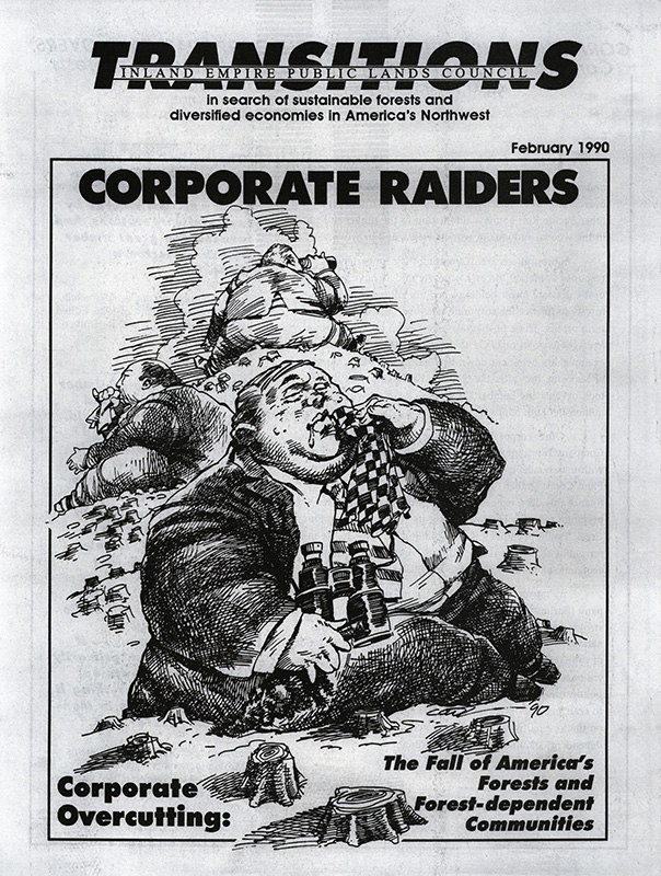 Osborn, John--Corporate Overcutting & Hostile Corporate Take-Overs, Corporate raiders ['LBOs'] and the fall of America's forests and forest-dependent communities; Porterfield, Andrew--Railroaded, The LBO trend on all Street is playing havoc with the nation's forests--Common Cause Magazine, 1989-9 to 10; Williams, Pat--Testimony on Log Export Legislation--U.S. Senate Subcommittee on International Finance and Monetary Affairs, Committee on Banking, Housing and Urban Affairs, 1989-11-7; Pelline, Jeff--Environmentalists Irked, Pac Lumber Chief Reaping Rewards--San Francisco Chronicle, 1989-11-30(San Francisco, CA); Brazil, Eric--'Forests Forever' initiative in California raises industry ire--Missoulian, 1989-12-11(Missoula, MT); Pacific Lumber Chief--San Francisco Chronicle, 1989-11-30(San Francisco, CA); Washington's Boyle ponders mandatory clearcut standards--Capital Press, 1990-2-2(Salem, OR); Beleaguered area learns to cope without Crown--The Spokesman Review, 1989-8-20(Spokane, WA); Timber expert decries accelerated harvests on private property--The Spokesman Review, 1988-10-24(Spokane, WA)