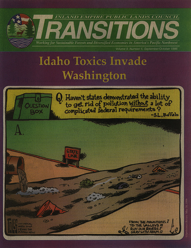Osborn, John--Idaho Pollution flowing into Washington State; Drumheller, Susan--Floods bring million pounds of lead to lake--The Spokesman Review, 1996-6-13(Spokane, WA); Steele, Karen Dorn--Idaho heavy metals invading Washington--The Spokesman Review, 1996-5-26(Spokane, WA); Titone, Julie--Metal-laden silt causes concern--The Spokesman Review, 1996-3-10(Spokane, WA); Steele, Karen Dorn--Regional pollution study sought--The Spokesman Review, 1996-6-13(Spokane, WA); Pelletier, G. J.--Cadmium, Copper, Mercury, Lead, and Zinc in the Spokane River: Comparisons with Water Quality Standards and Recommendations for Total Maximum Daily Loads--Dept. of Ecology; State Lines in the Pacific Northwest--The Spokesman Review, 1930-4-2(Spokane, WA); Group delivers videos on pollution dangers--The Spokesman Review, 1996-5-26(Spokane, WA); Drumheller, Susan--Activists to deliver video warning--The Spokesman Review, 1996-8-23(Spokane, WA); Mines, Sen. Craig the real targets of videotape--Coeur d'Alene Press, 1996-8-28(Coeur d'Alene, ID); Webster, John--Environmentalists create lead scare--The Spokesman Review, 1996-6-3(Spokane, WA); Steele, Karen Dorn--Washington won't seek refund on mining video--The Spokesman Review, 1996-7-9(Spokane, WA); Steele, Karen Dorn--Craig's stand on mine waste getting drilled--The Spokesman Review, 1996-7-28(Spokane, WA); Fisher, Jim--Blowing the stacks, and bad memories, at the Bunker Hill--Lewiston Tribune, 1996-5-26(Lewiston, ID); Knickerbocker, Brad--Old Mines Pose New Hazards in Cleanup--Christian Science Monitor, 1996-5-21; K., B.--How Idaho Panhandle Became 'Paradise Lost'; Rauve, Bekka--Legacy of sickness, fear--The Spokesman Review, 1995-8-27(Spokane, WA); Drumheller, Susan--Moms pass lead to baby in womb, tests show--The Spokesman Review, 1996-6-24(Spokane, WA); Olivera, D. F.--Our great lake needs protection--The Spokesman Review, 1994-4-17(Spokane, WA); Idaho Pollutants affect Washington--Seattle Post-Intelligencer, 1996-6-3(Seattle, WA)