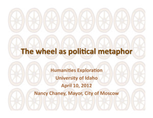 PowerPoint  of Nancy Chaney's Colloquium Talk 'Adventures of time and space travel aboard an amazing machine: The wheel as political metaphor..' Nancy Chaney is an alumnus of University of Idaho and Mayor of Moscow. Pictured: Rodney Frey introduces Nancy Chaney, who is seated lower left.