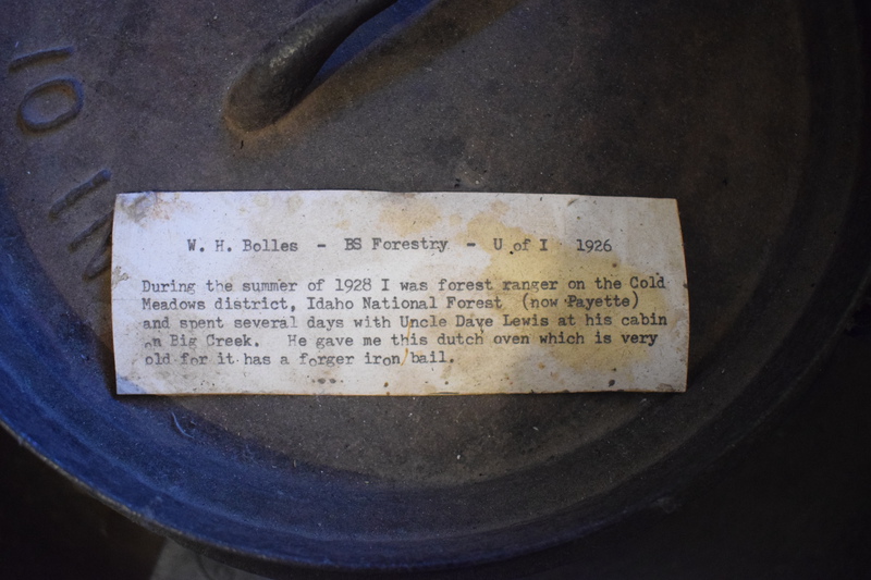 During the summer of 1928, I (W.H. Bolles) was forest ranger on the Cold Meadows district, Idaho National Forest (now Payette) and spent several days with Uncle Dave Lewis at his cabin on Big Creek. He gave me this dutch oven which is very old for it has a forger iron bail.