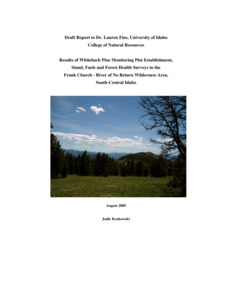Results of Whitebark Pine Monitoring Plot Establishment, Stand, Fuels and Forest Health Surveys in the Frank Church - River of No Return Wilderness Area, South-Central Idaho