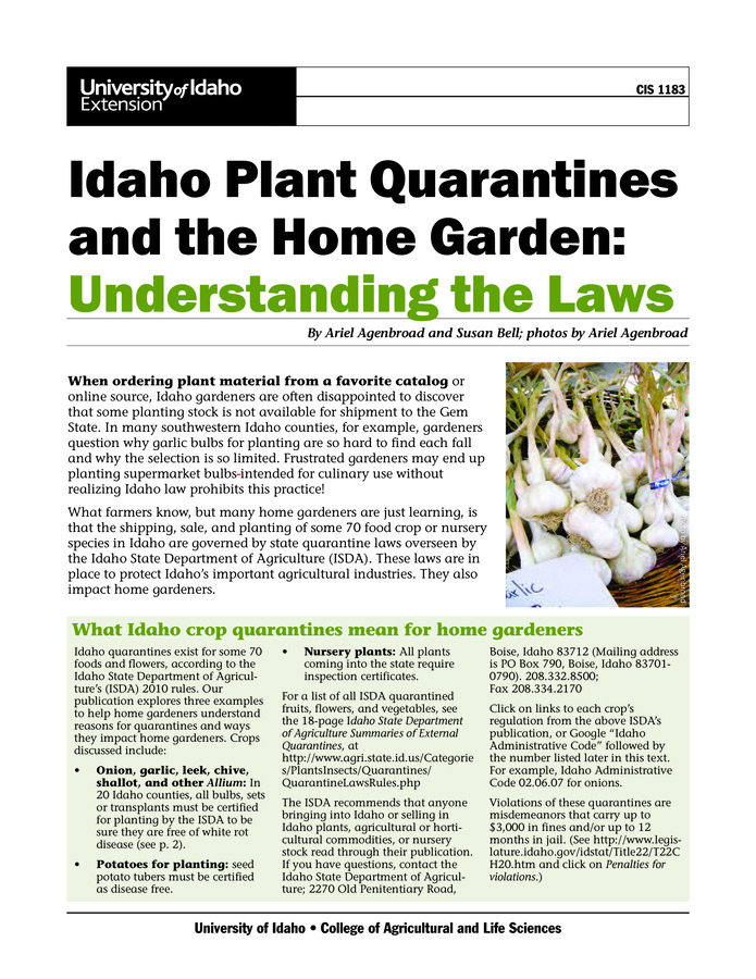 What farmers know but many home gardeners are just learning is that the shipping, sale, and planting of some 70 food crop or nursery species in Idaho are governed by state quarantine laws overseen by the Idaho State Department of Agriculture (ISDA). This 6-page publication discusses how quarantines impact home gardeners growing onions, potatoes, or nursery plants.