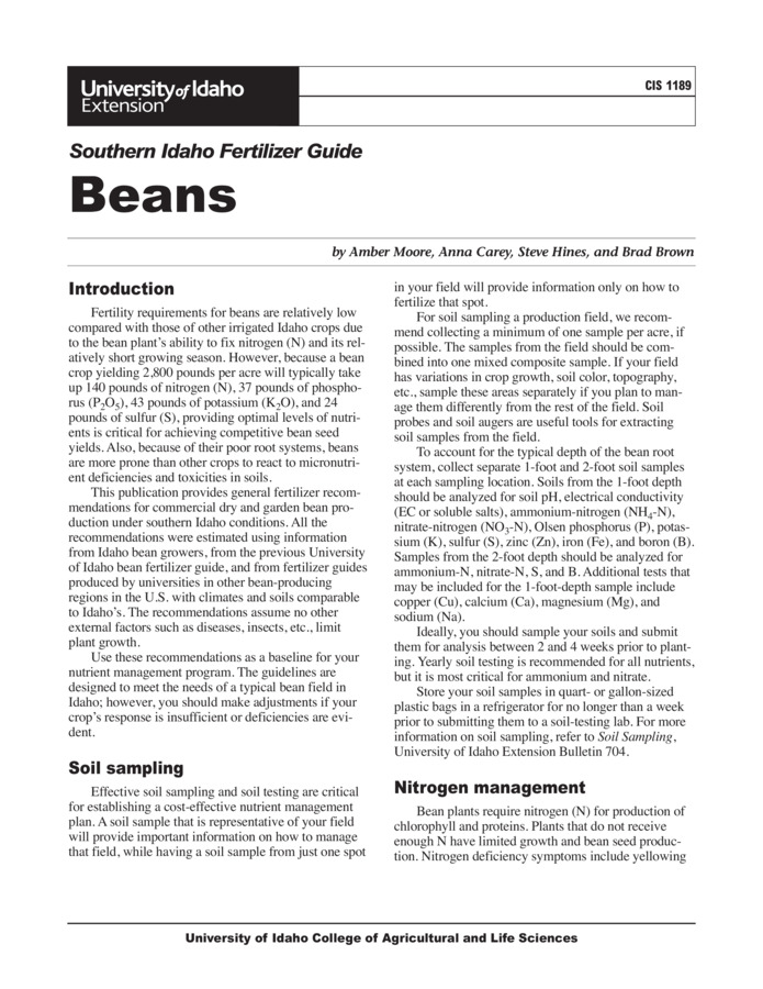 Providing optimal levels of nutrients is critical for achieving competitive bean seed yields. Also, because of their poor root systems, beans are more prone than other crops to react to micronutrient deficiencies and toxicities. This publication provides fertilizer recommendations for commercial dry and garden beans grown under southern Idaho conditions and are designed to meet the needs of a typical bean field.